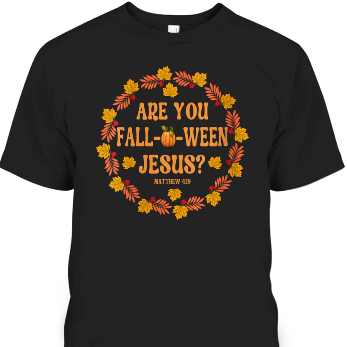 Are You Fall O Ween Jesus Matthew Faith Christian Halloween T-Shirt Are You Fall O Ween Jesus Matthew Faith Christian Halloween T-Shirt