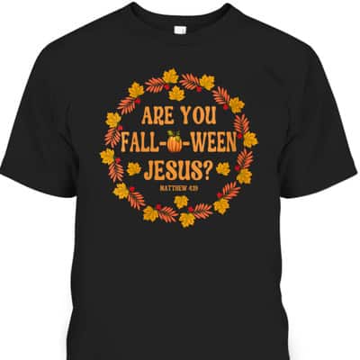 Are You Fall O Ween Jesus Matthew Faith Christian Halloween T-Shirt