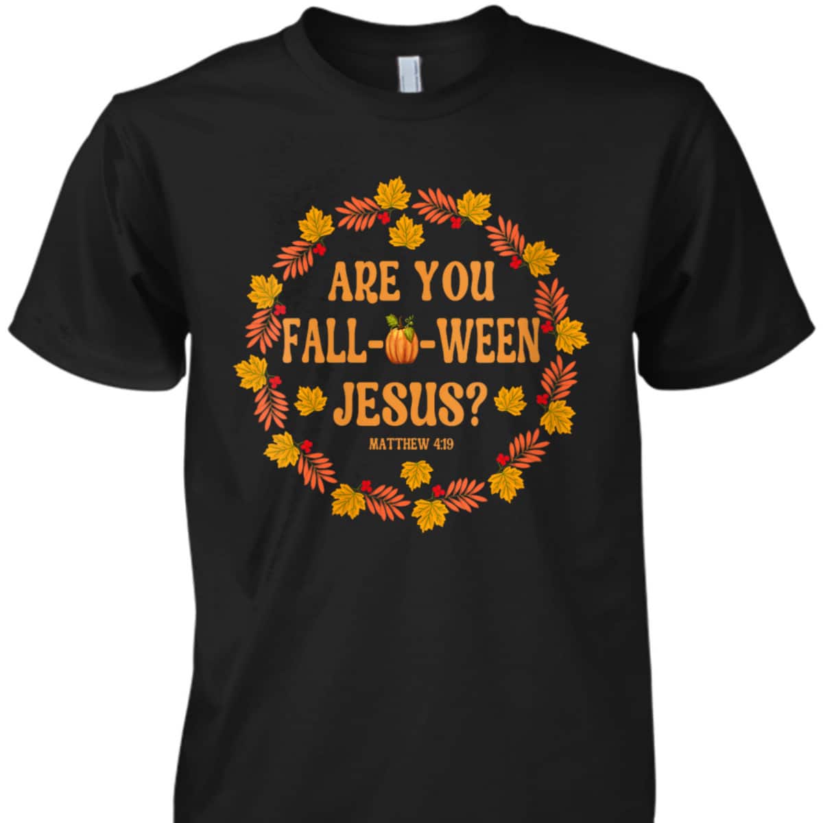 Are You Fall O Ween Jesus Matthew Faith Christian Halloween T-Shirt Are You Fall O Ween Jesus Matthew Faith Christian Halloween T-Shirt