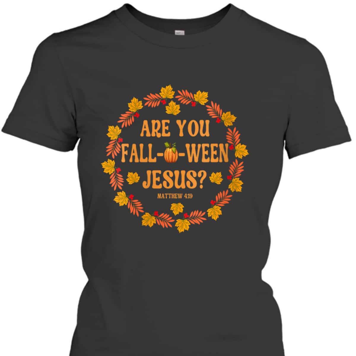 Are You Fall O Ween Jesus Matthew Faith Christian Halloween T-Shirt Are You Fall O Ween Jesus Matthew Faith Christian Halloween T-Shirt