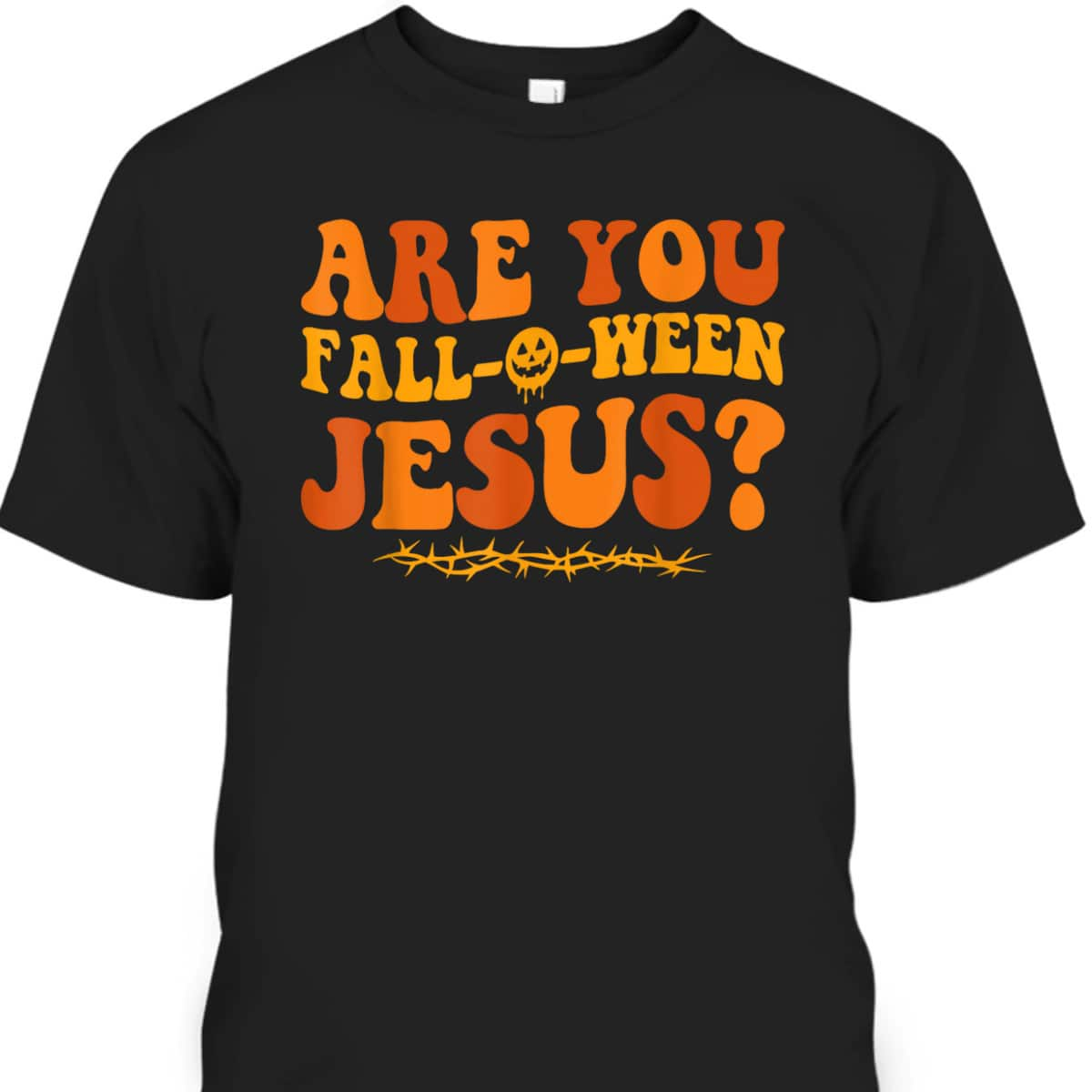 Are You Fall O Ween Jesus Halloween Christian Jesus T-Shirt