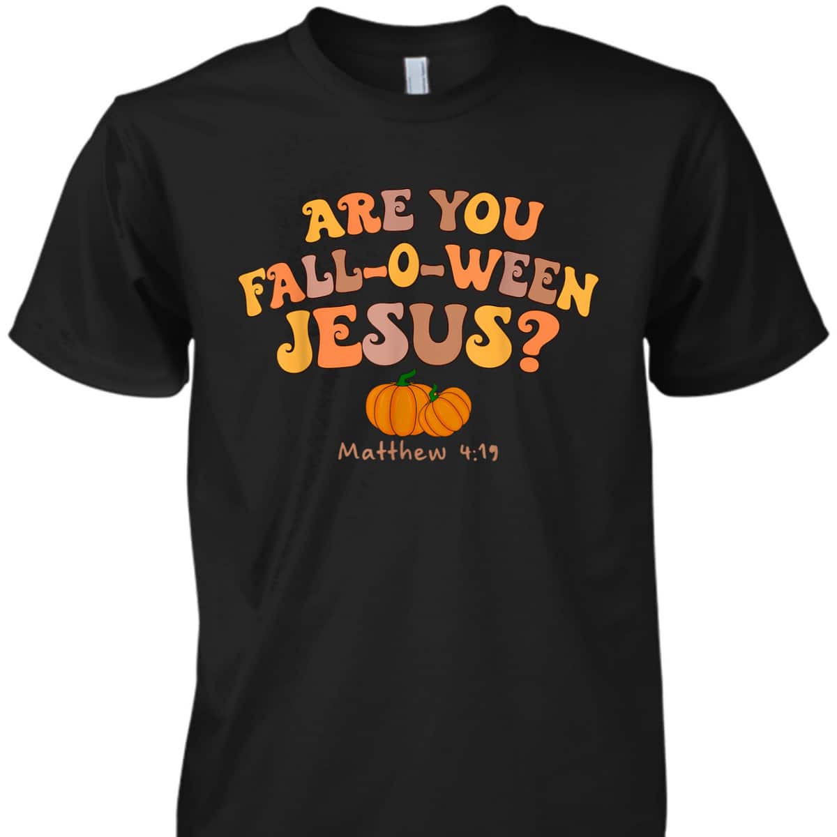 Are You Fall-o-ween Jesus Matthew Christian Faith Halloween T-Shirt Are You Fall-o-ween Jesus Matthew Christian Faith Halloween T-Shirt