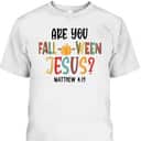 Are You Fall-O-Ween Jesus Funny Pumpkin Christian Halloween Bible Verse T-Shirt Are You Fall-O-Ween Jesus Funny Pumpkin Christian Halloween Bible Verse T-Shirt