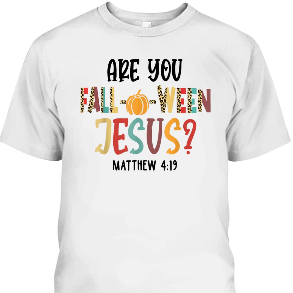 Are You Fall-O-Ween Jesus Funny Pumpkin Christian Halloween Bible Verse T-Shirt Are You Fall-O-Ween Jesus Funny Pumpkin Christian Halloween Bible Verse T-Shirt