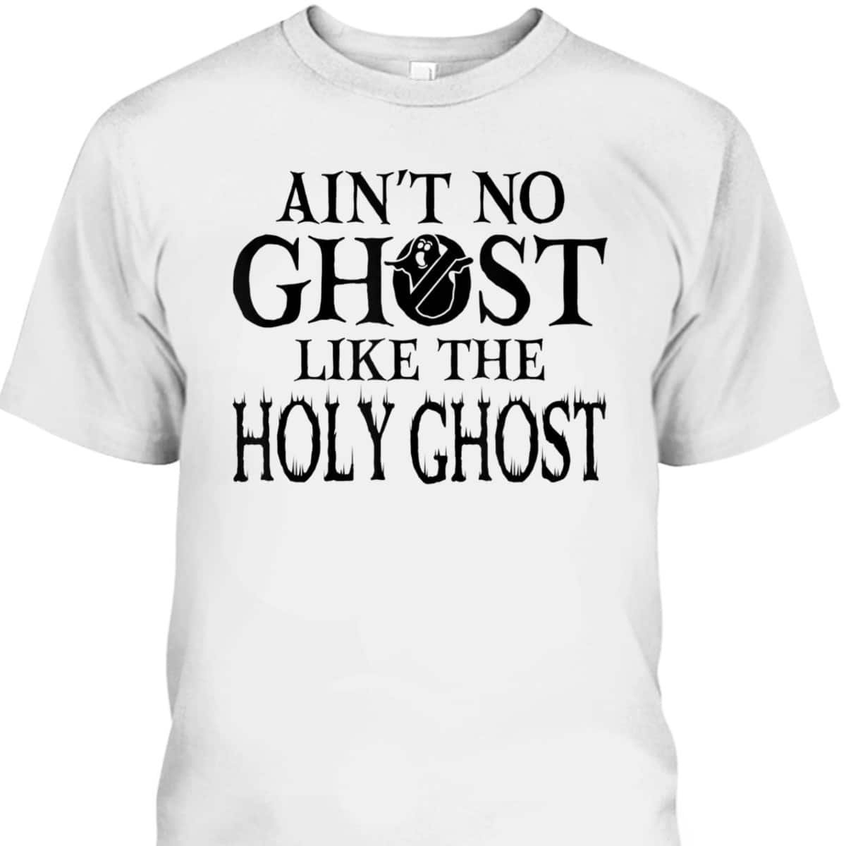 Halloween Ain't No Ghost Like The Holy Ghost Christian T-Shirt