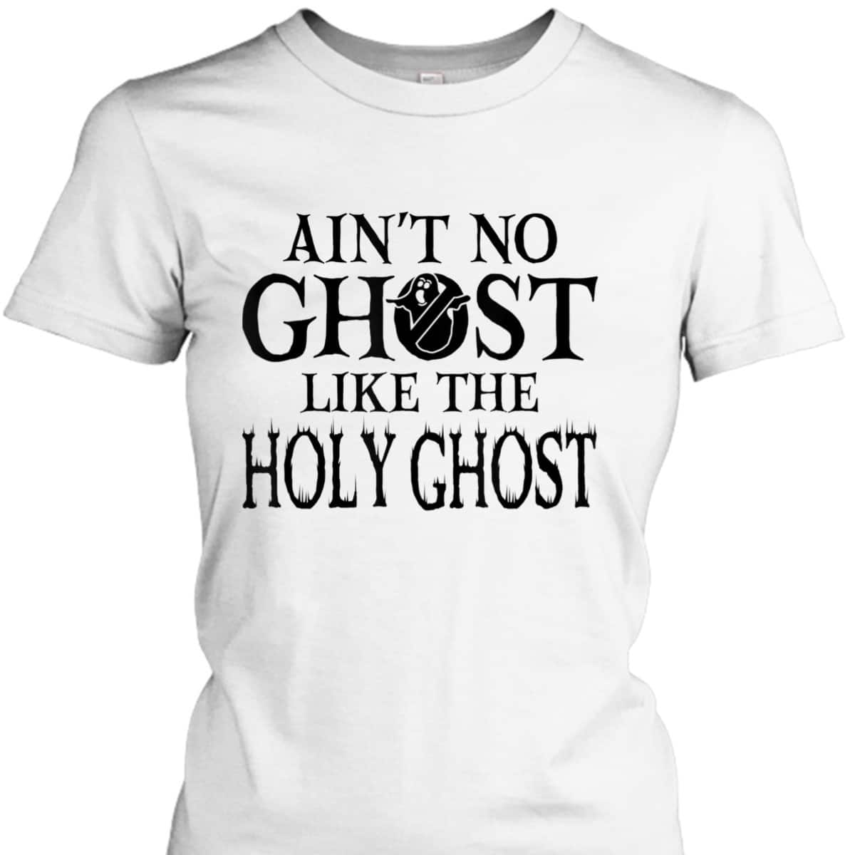 Halloween Ain't No Ghost Like The Holy Ghost Christian T-Shirt Halloween Ain't No Ghost Like The Holy Ghost Christian T-Shirt