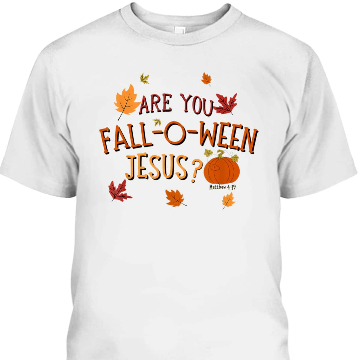 Are You Fall-O-Ween Jesus Christian Fall Halloween T-Shirt