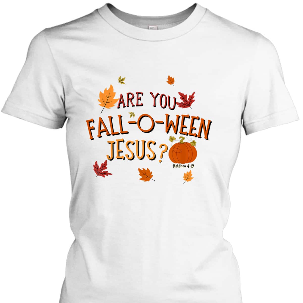 Are You Fall-O-Ween Jesus Christian Fall Halloween T-Shirt Are You Fall-O-Ween Jesus Christian Fall Halloween T-Shirt