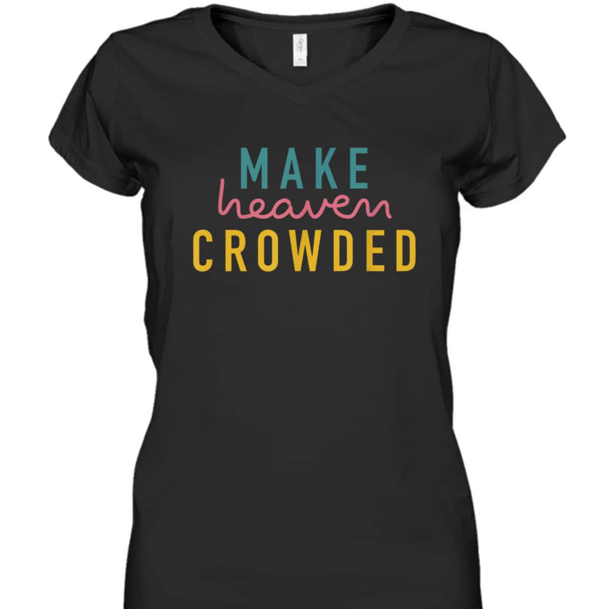 Christian Make Heaven Crowded Religious Faith T-Shirt Christian Make Heaven Crowded Religious Faith T-Shirt