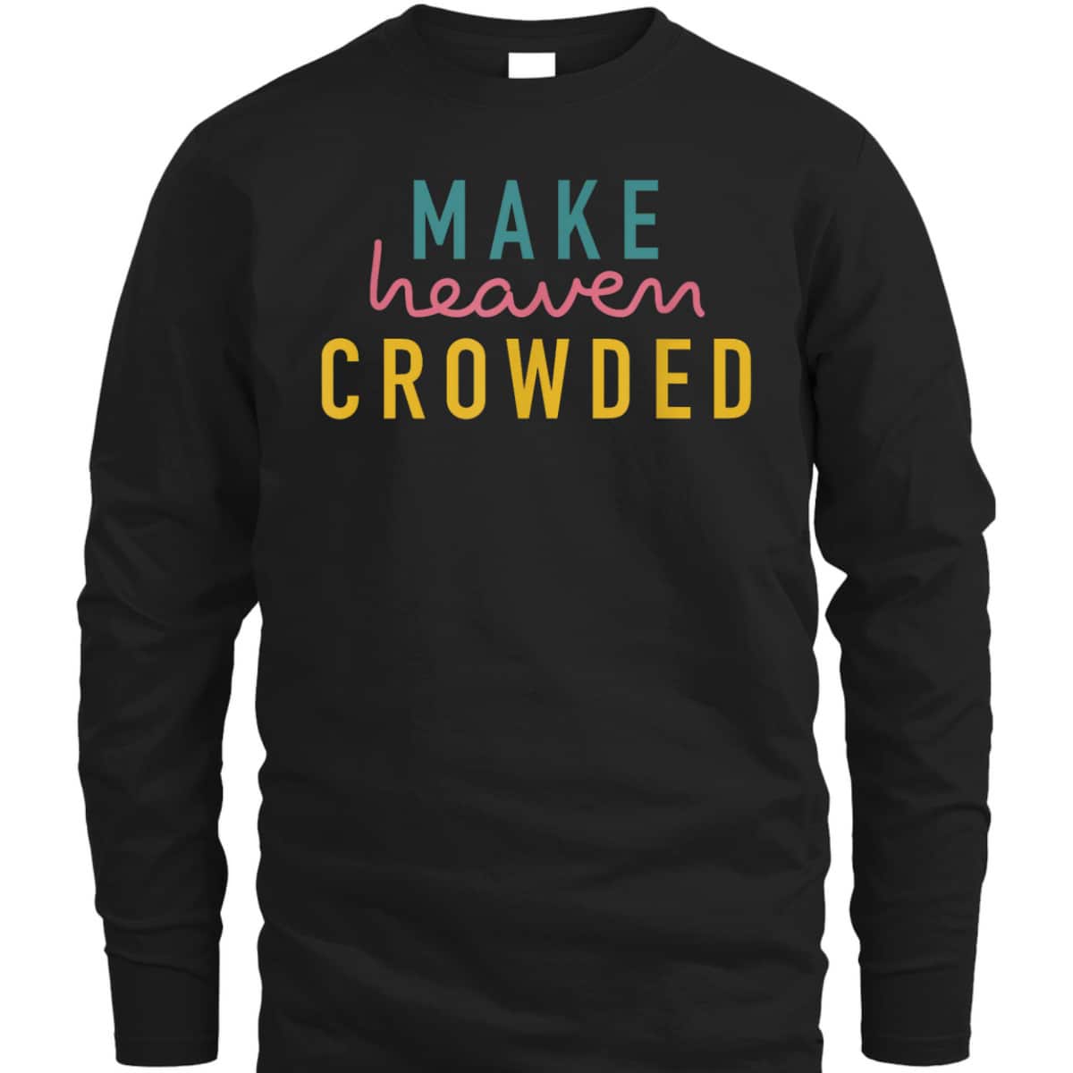 Christian Make Heaven Crowded Religious Faith T-Shirt Christian Make Heaven Crowded Religious Faith T-Shirt