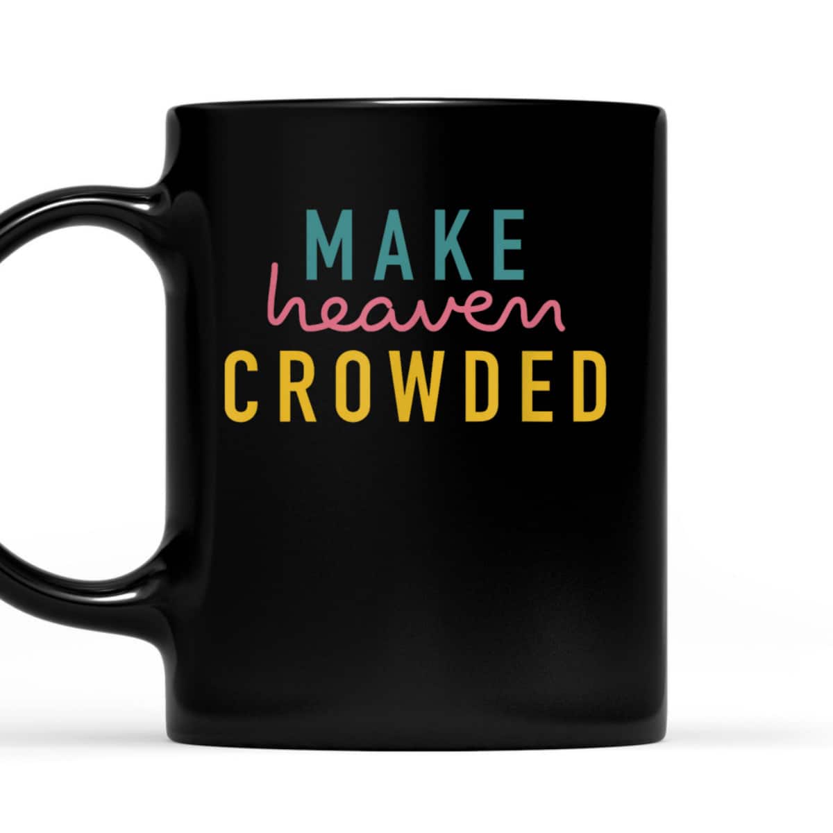 Christian Make Heaven Crowded Religious Faith T-Shirt Christian Make Heaven Crowded Religious Faith T-Shirt
