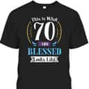 This Is What 70 And Blessed 70th Birthday Christian T-Shirt This Is What 70 And Blessed 70th Birthday Christian T-Shirt