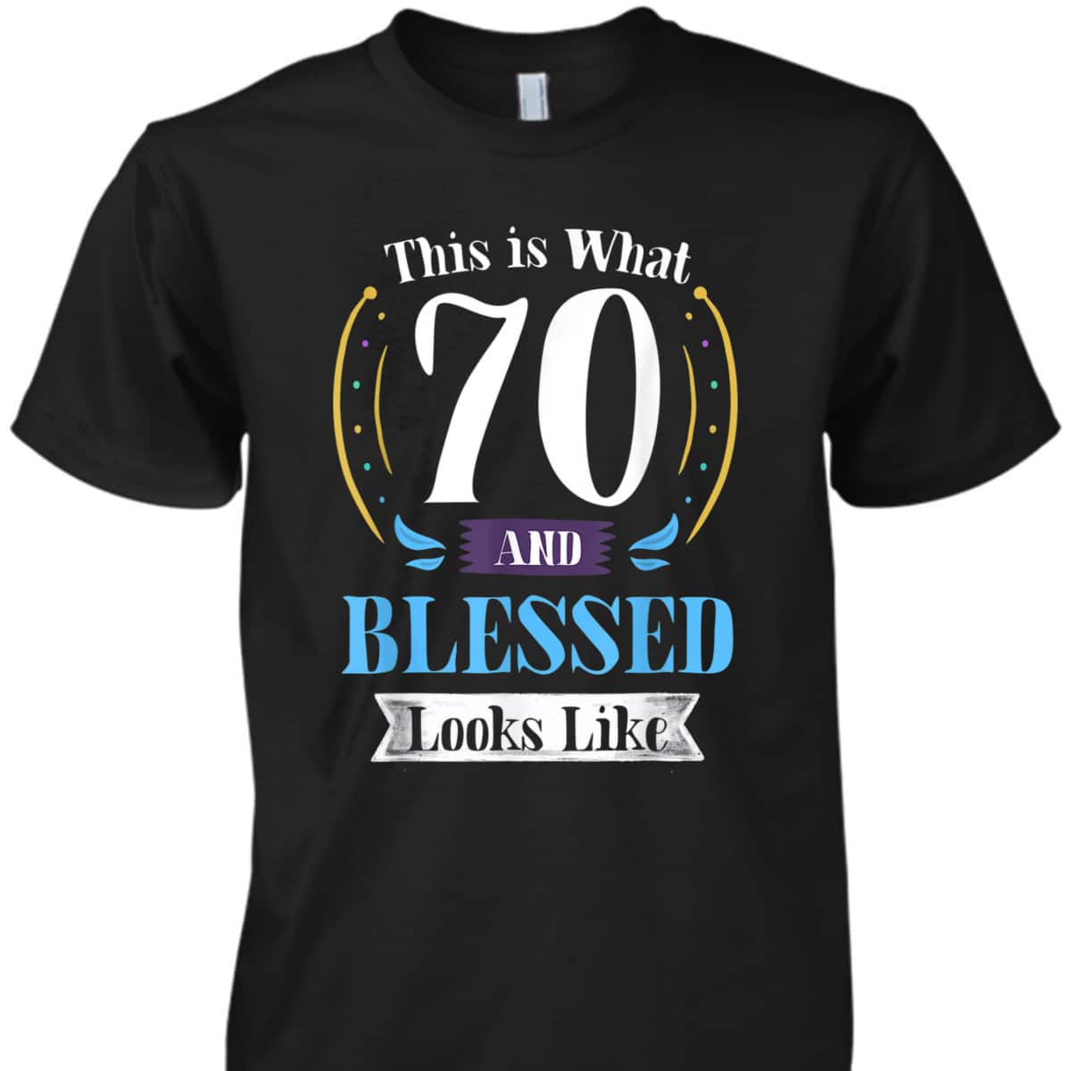 This Is What 70 And Blessed 70th Birthday Christian T-Shirt This Is What 70 And Blessed 70th Birthday Christian T-Shirt