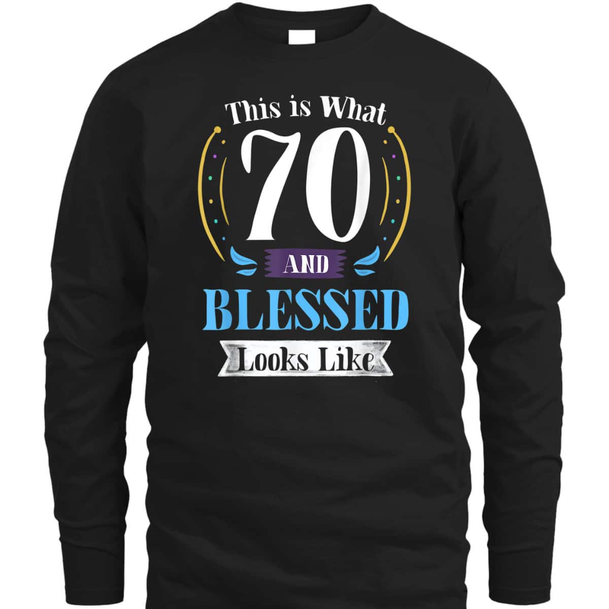 This Is What 70 And Blessed 70th Birthday Christian T-Shirt This Is What 70 And Blessed 70th Birthday Christian T-Shirt