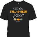 Christian Faith Halloween Are You Fall-o-ween Jesus Matthew Bible Verse T-Shirt
