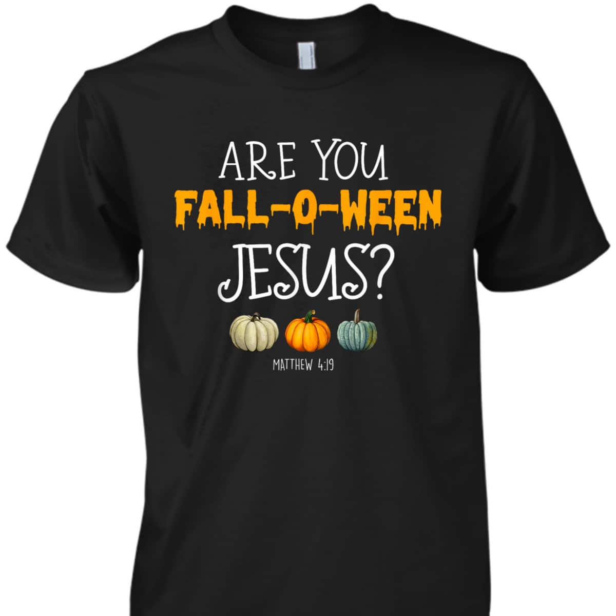 Christian Faith Halloween Are You Fall-o-ween Jesus Matthew Bible Verse T-Shirt Christian Faith Halloween Are You Fall-o-ween Jesus Matthew Bible Verse T-Shirt
