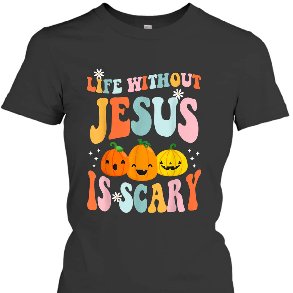 Life Is Scary Without Jesus Christian Faith Halloween Pumpkin T-Shirt Life Is Scary Without Jesus Christian Faith Halloween Pumpkin T-Shirt