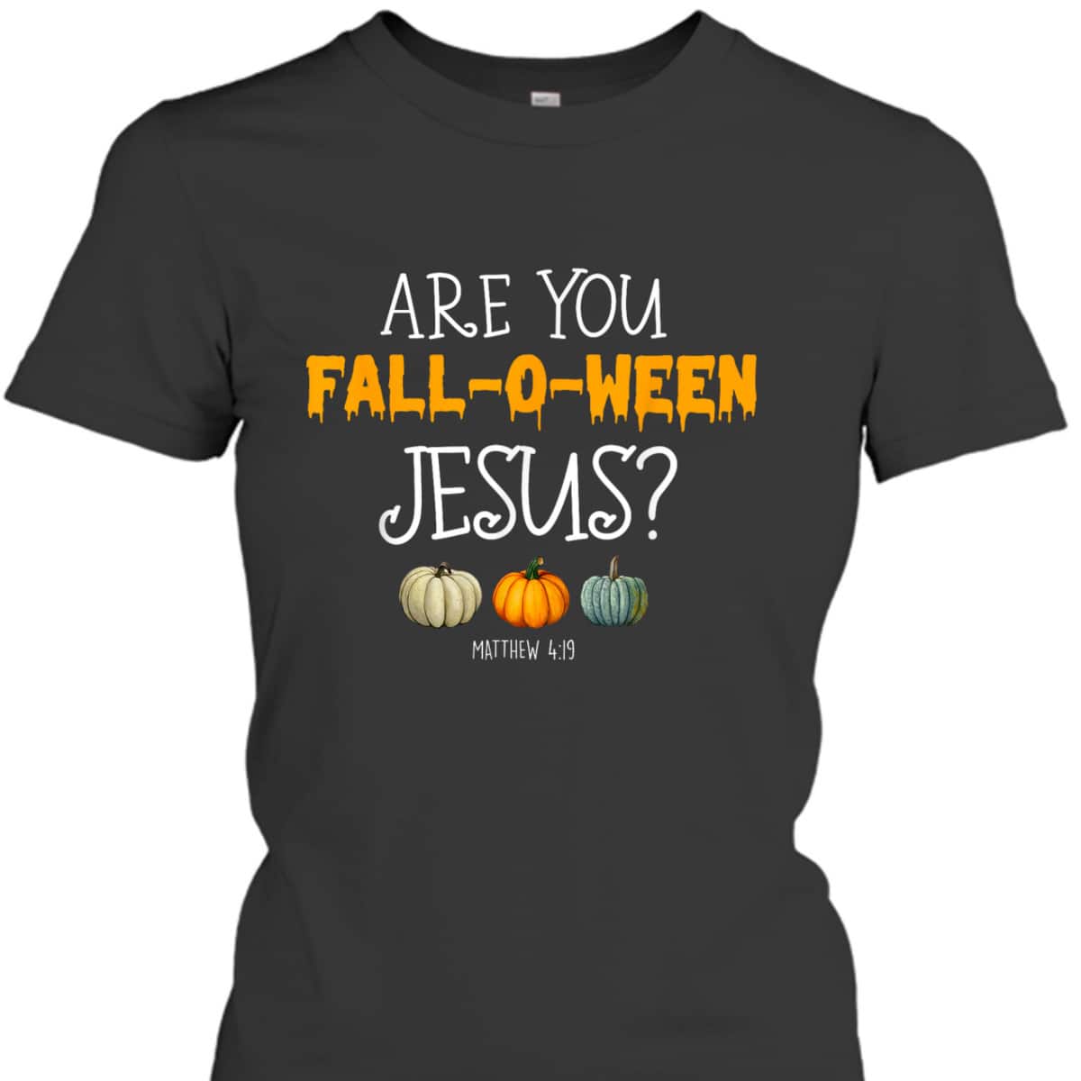 Christian Faith Halloween Are You Fall-o-ween Jesus Matthew Bible Verse T-Shirt Christian Faith Halloween Are You Fall-o-ween Jesus Matthew Bible Verse T-Shirt