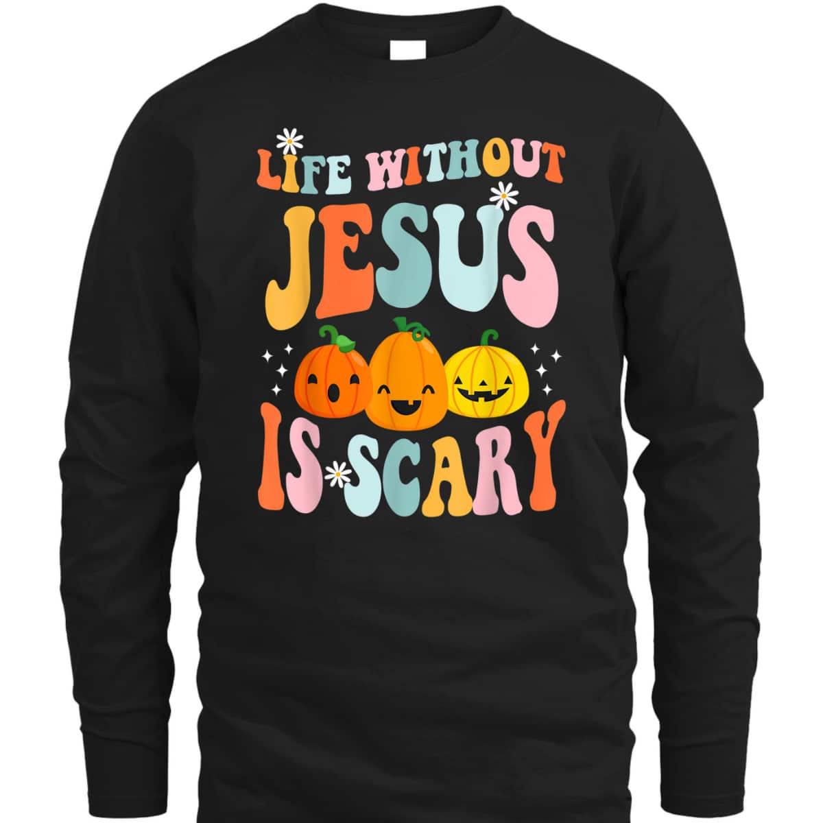 Life Is Scary Without Jesus Christian Faith Halloween Pumpkin T-Shirt Life Is Scary Without Jesus Christian Faith Halloween Pumpkin T-Shirt