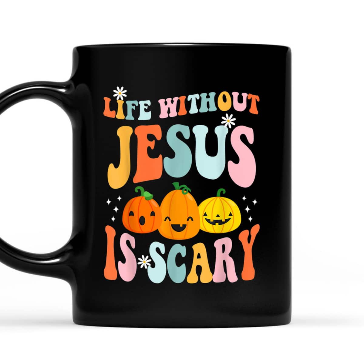 Life Is Scary Without Jesus Christian Faith Halloween Pumpkin T-Shirt Life Is Scary Without Jesus Christian Faith Halloween Pumpkin T-Shirt