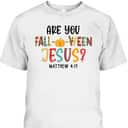 Christian Fall Halloween Are You Fall-o-ween Jesus Bible Verse Matthew 4:!9 T-Shirt