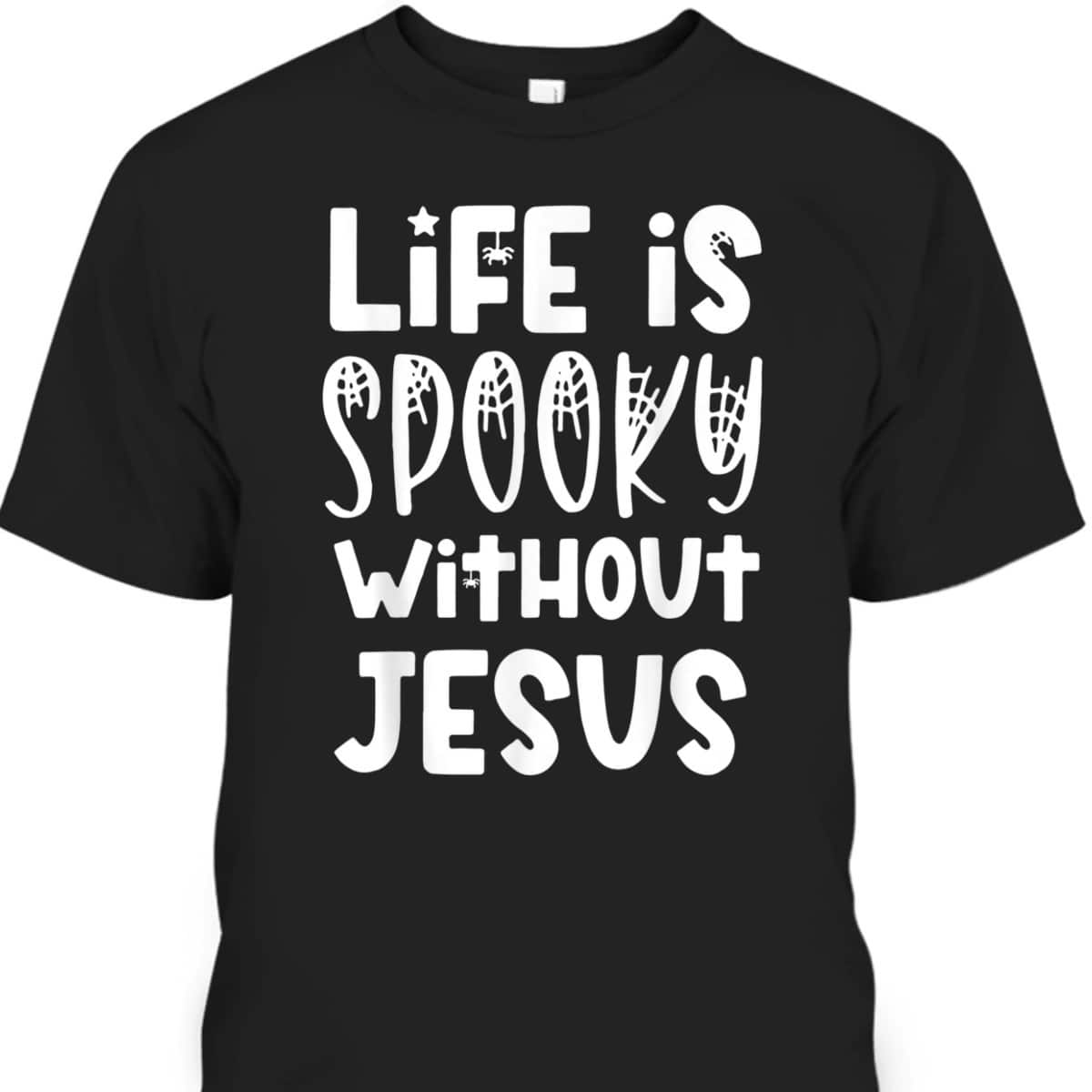 Life Is Spooky Without Jesus Christian Halloween Religious T-Shirt