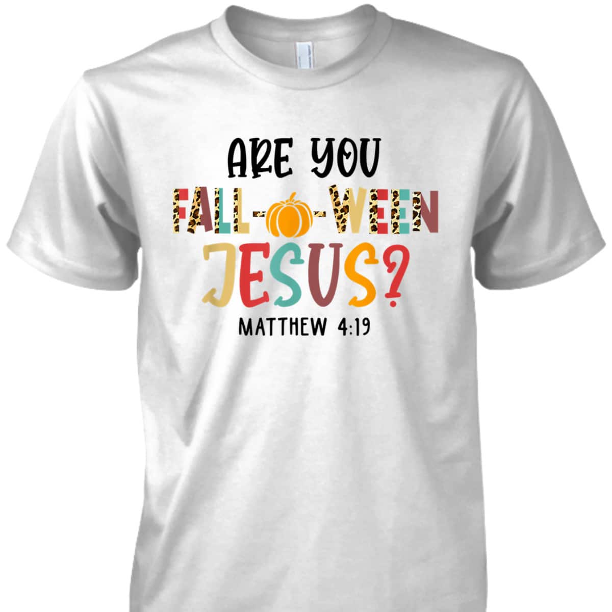 Christian Fall Halloween Are You Fall-o-ween Jesus Bible Verse Matthew 4:!9 T-Shirt Christian Fall Halloween Are You Fall-o-ween Jesus Bible Verse Matthew 4:!9 T-Shirt