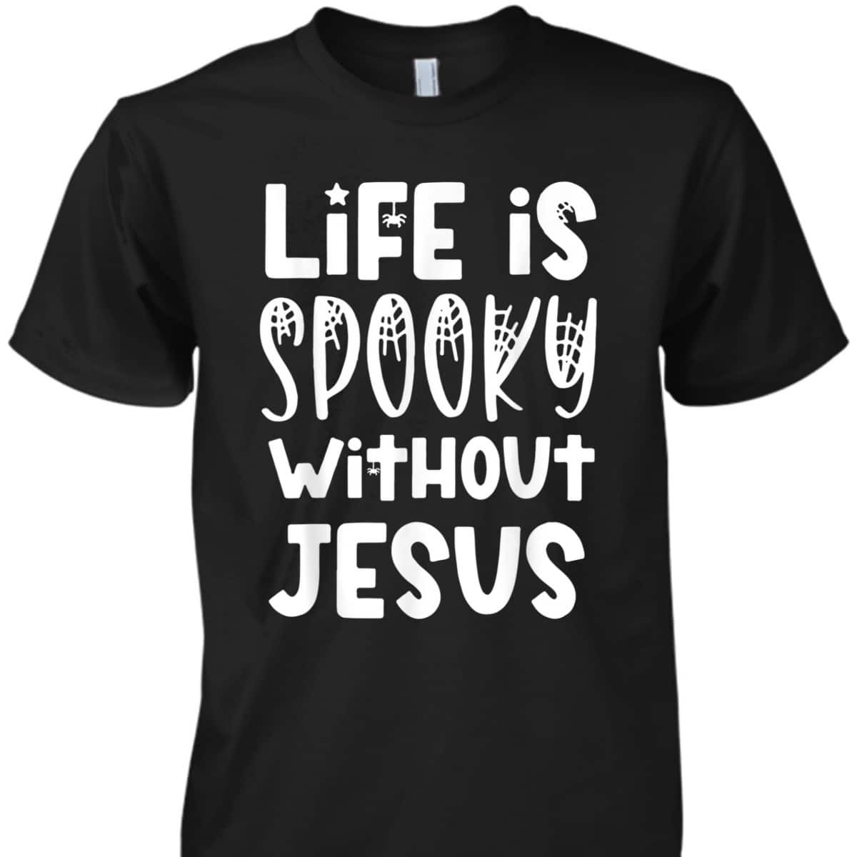 Life Is Spooky Without Jesus Christian Halloween Religious T-Shirt Life Is Spooky Without Jesus Christian Halloween Religious T-Shirt
