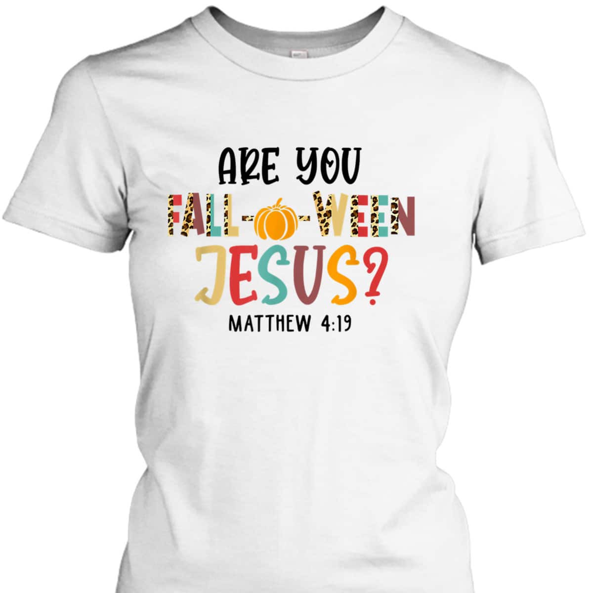 Christian Fall Halloween Are You Fall-o-ween Jesus Bible Verse Matthew 4:!9 T-Shirt Christian Fall Halloween Are You Fall-o-ween Jesus Bible Verse Matthew 4:!9 T-Shirt