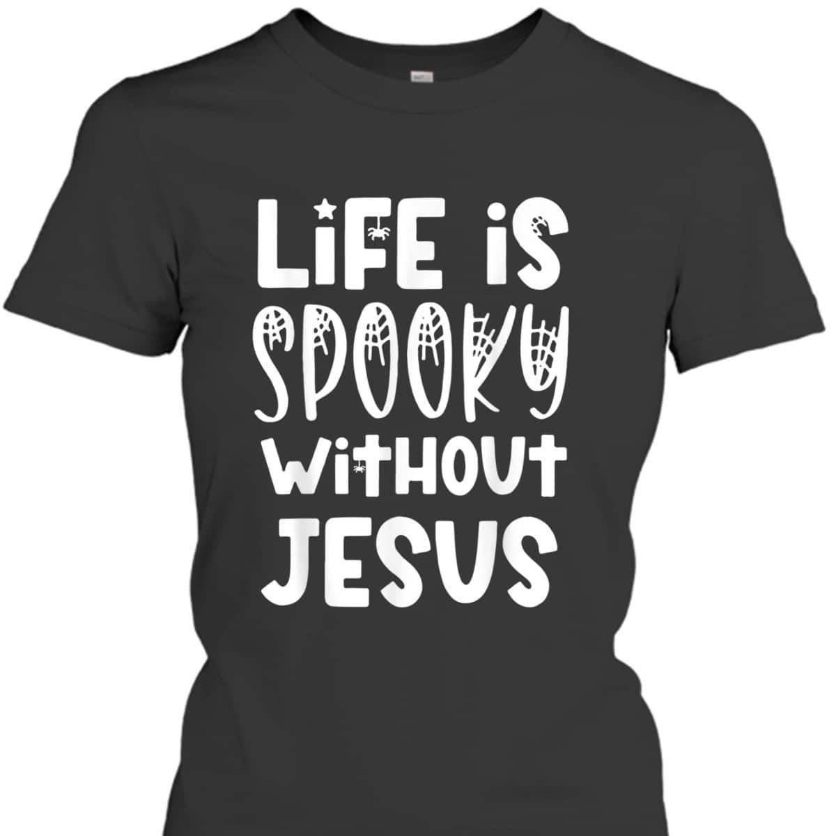 Life Is Spooky Without Jesus Christian Halloween Religious T-Shirt Life Is Spooky Without Jesus Christian Halloween Religious T-Shirt