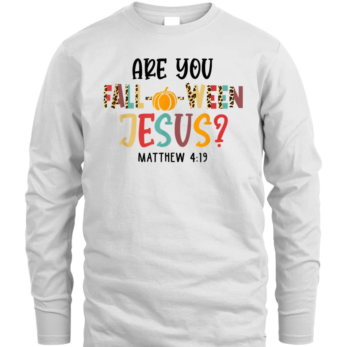 Christian Fall Halloween Are You Fall-o-ween Jesus Bible Verse Matthew 4:!9 T-Shirt Christian Fall Halloween Are You Fall-o-ween Jesus Bible Verse Matthew 4:!9 T-Shirt