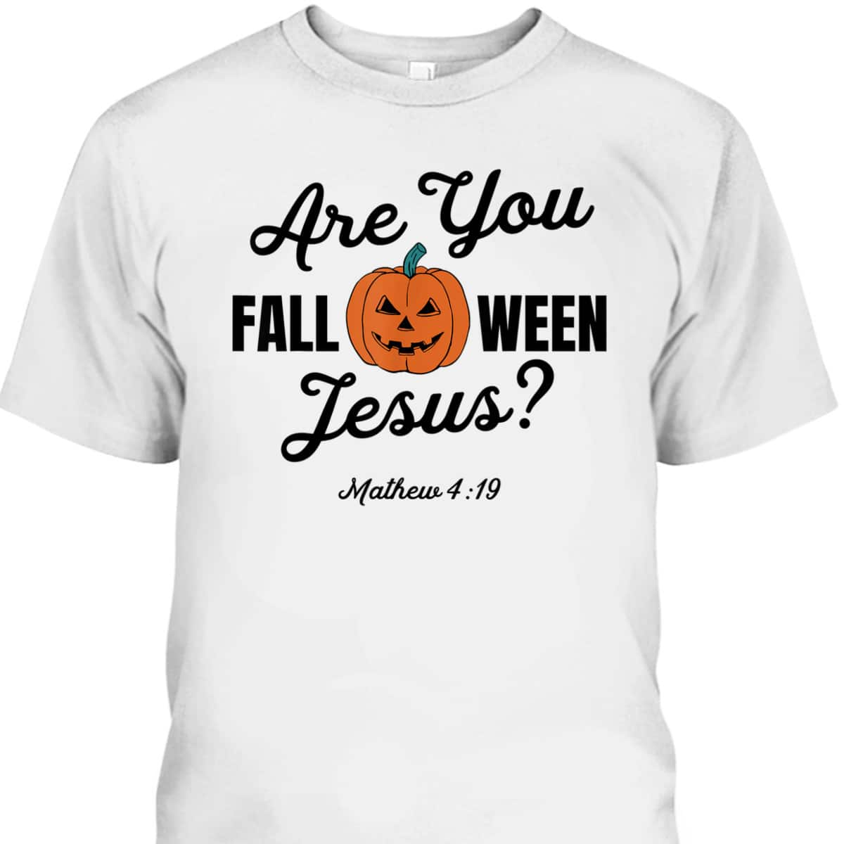 Halloween Are You Fall-O-Ween Jesus Matthew Christian Faith Pumpkin T-Shirt Halloween Are You Fall-O-Ween Jesus Matthew Christian Faith Pumpkin T-Shirt