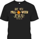 Halloween Are You Fall-o-ween Jesus Matthew Bible Verse Christian Faith T-Shirt