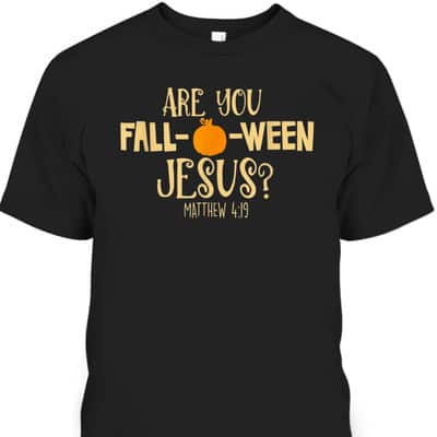 Halloween Are You Fall-o-ween Jesus Matthew Bible Verse Christian Faith T-Shirt