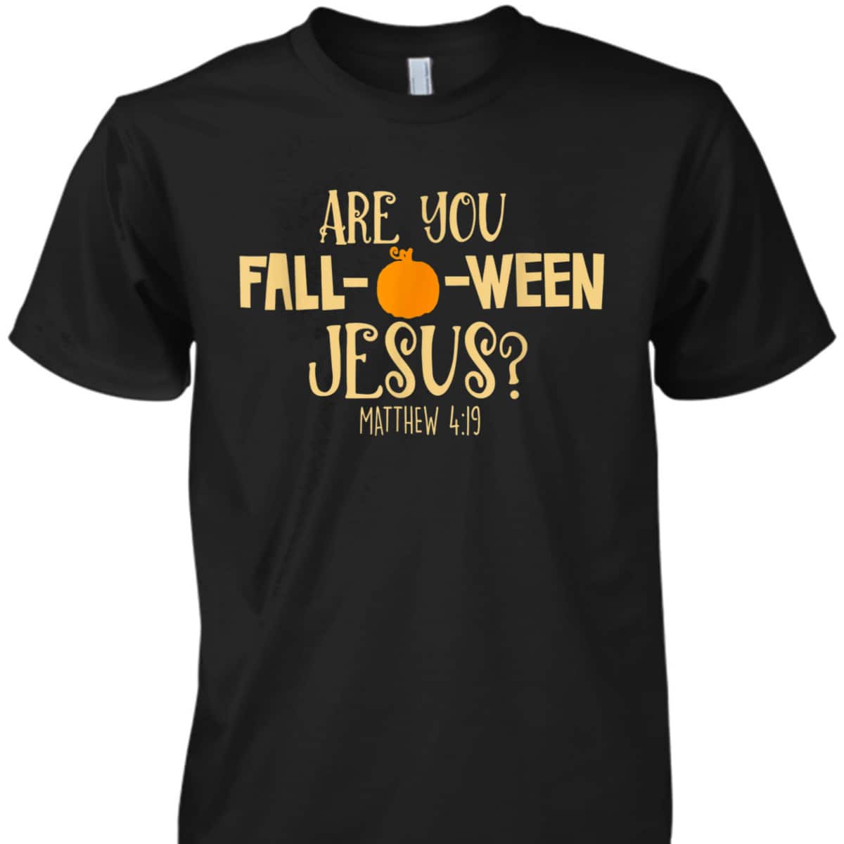 Halloween Are You Fall-o-ween Jesus Matthew Bible Verse Christian Faith T-Shirt Halloween Are You Fall-o-ween Jesus Matthew Bible Verse Christian Faith T-Shirt