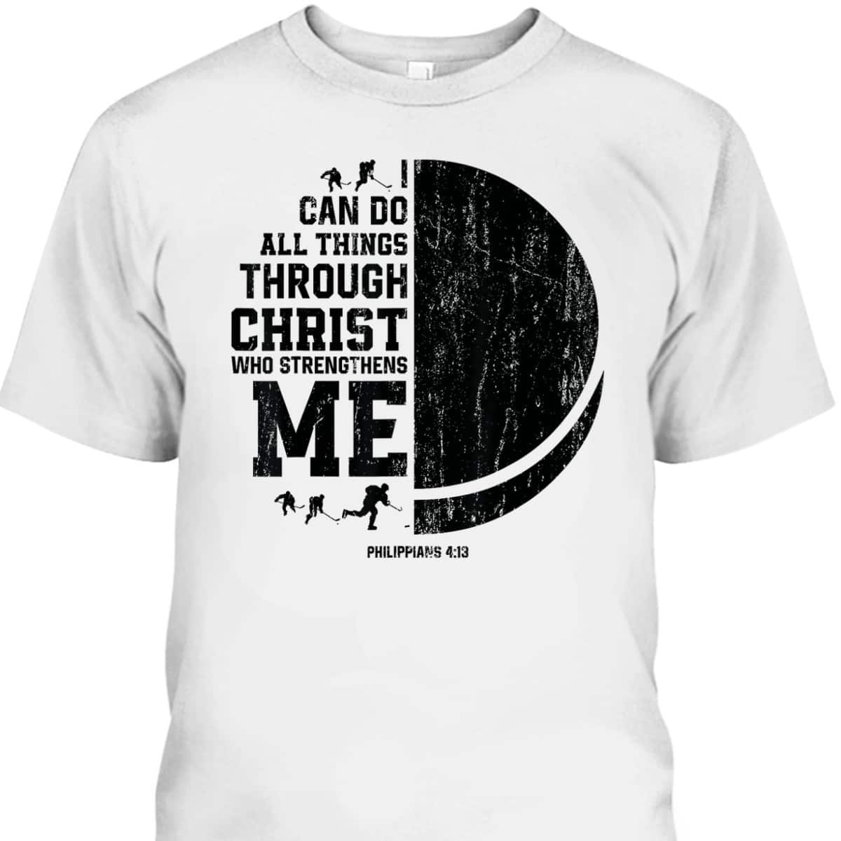 I Can Do All Things Through Christ Who Strengthens Me Bible Verse Religious Christian Ice Hockey T-Shirt I Can Do All Things Through Christ Who Strengthens Me Bible Verse Religious Christian Ice Hockey T-Shirt