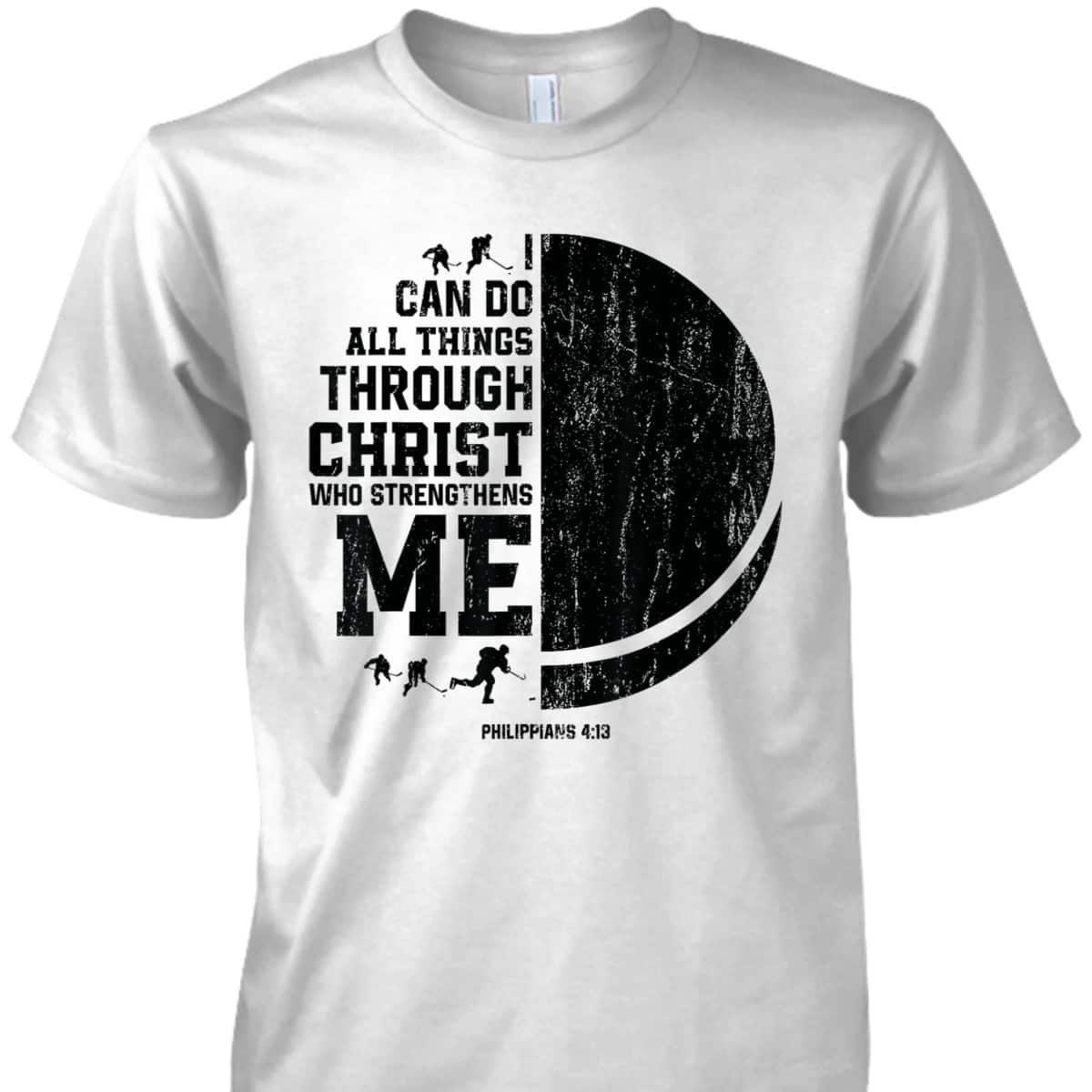 I Can Do All Things Through Christ Who Strengthens Me Bible Verse Religious Christian Ice Hockey T-Shirt