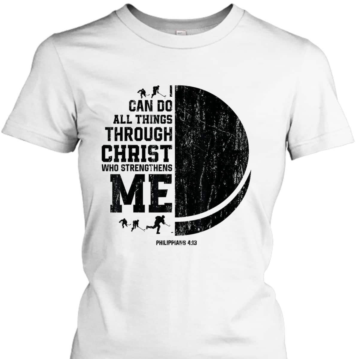 I Can Do All Things Through Christ Who Strengthens Me Bible Verse Religious Christian Ice Hockey T-Shirt