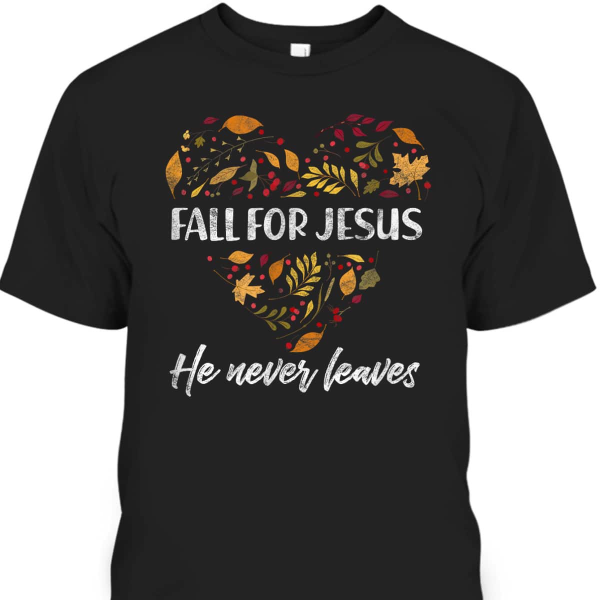 Christian T-Shirt Fall For Jesus He Never Leaves Autumn Religious Thanksgiving Halloween Christian T-Shirt Fall For Jesus He Never Leaves Autumn Religious Thanksgiving Halloween