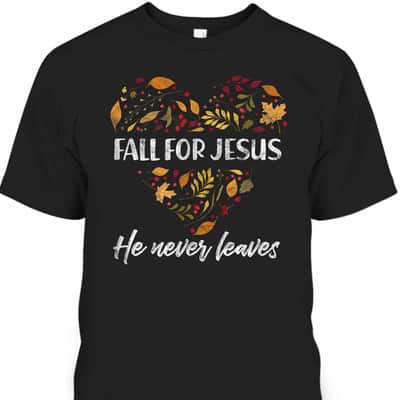 Christian T-Shirt Fall For Jesus He Never Leaves Autumn Religious Thanksgiving Halloween