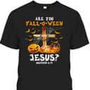 Halloween Christian T-Shirt Are You Fall O Ween Jesus Matthew Bible Verse Halloween Christian T-Shirt Are You Fall O Ween Jesus Matthew Bible Verse