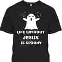 Life Without Jesus Is Spooky Christian Halloween T-Shirt Life Without Jesus Is Spooky Christian Halloween T-Shirt