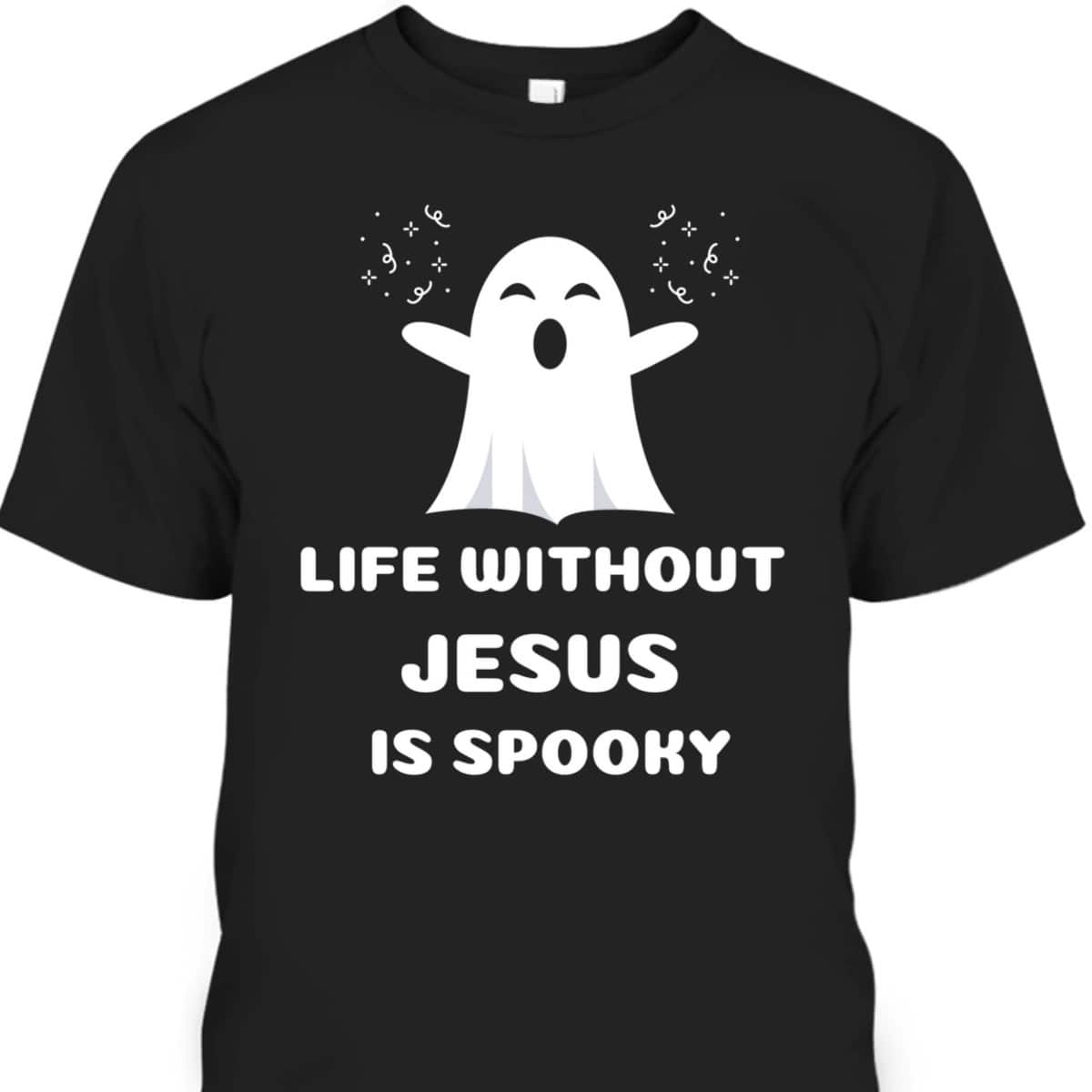 Life Without Jesus Is Spooky Christian Halloween T-Shirt