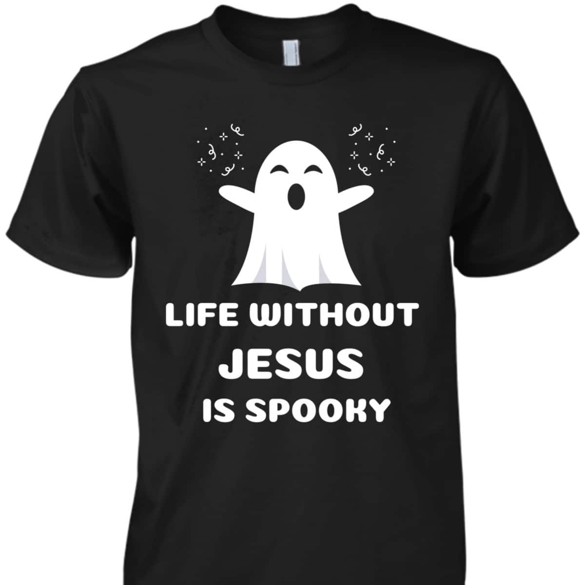 Life Without Jesus Is Spooky Christian Halloween T-Shirt Life Without Jesus Is Spooky Christian Halloween T-Shirt