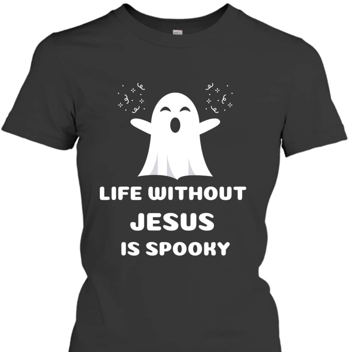 Life Without Jesus Is Spooky Christian Halloween T-Shirt Life Without Jesus Is Spooky Christian Halloween T-Shirt