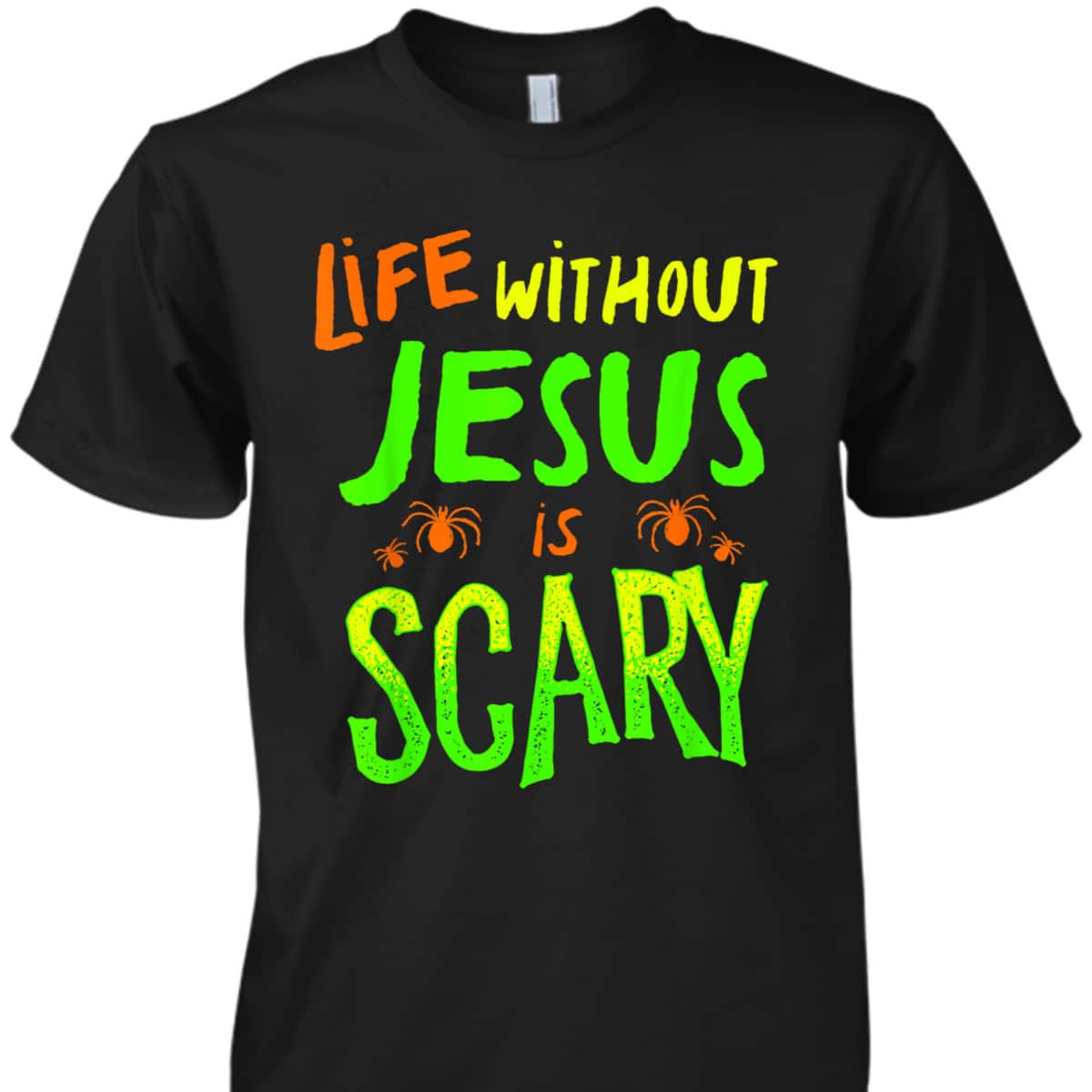 Christian Halloween T-Shirt Life Without Jesus Is Scary Fall Christian Halloween T-Shirt Life Without Jesus Is Scary Fall