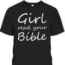 Girl Read Your Bible Funny Christian T-Shirt Girl Read Your Bible Funny Christian T-Shirt