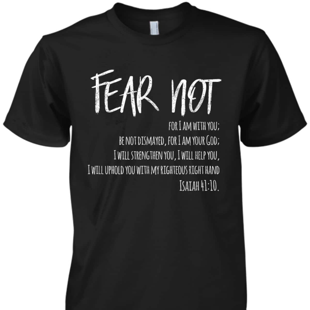 Fear Not Bible Verse Isaiah 41:10 For Christian T-Shirt