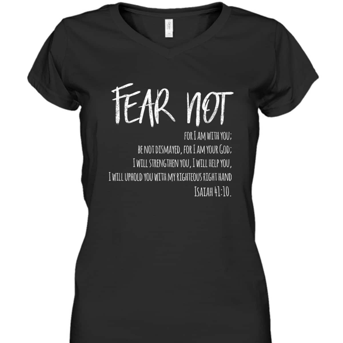 Fear Not Bible Verse Isaiah 41:10 For Christian T-Shirt Fear Not Bible Verse Isaiah 41:10 For Christian T-Shirt