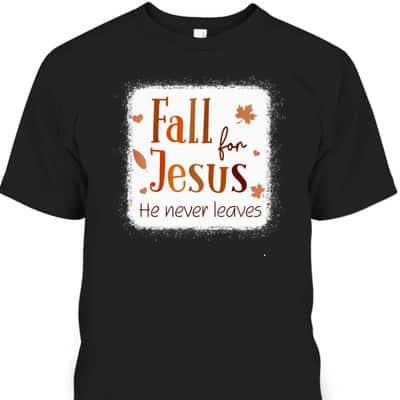 Christian T-Shirt Fall For Jesus He Never Leaves Autumn Thanksgiving Halloween